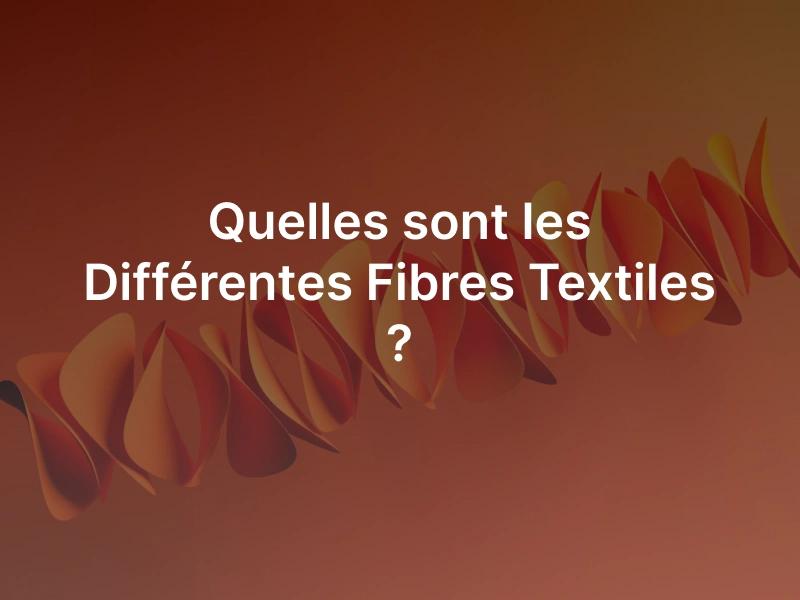Les différentes fibres textiles