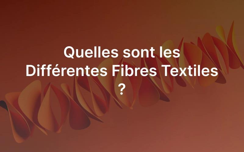 Les différentes fibres textiles