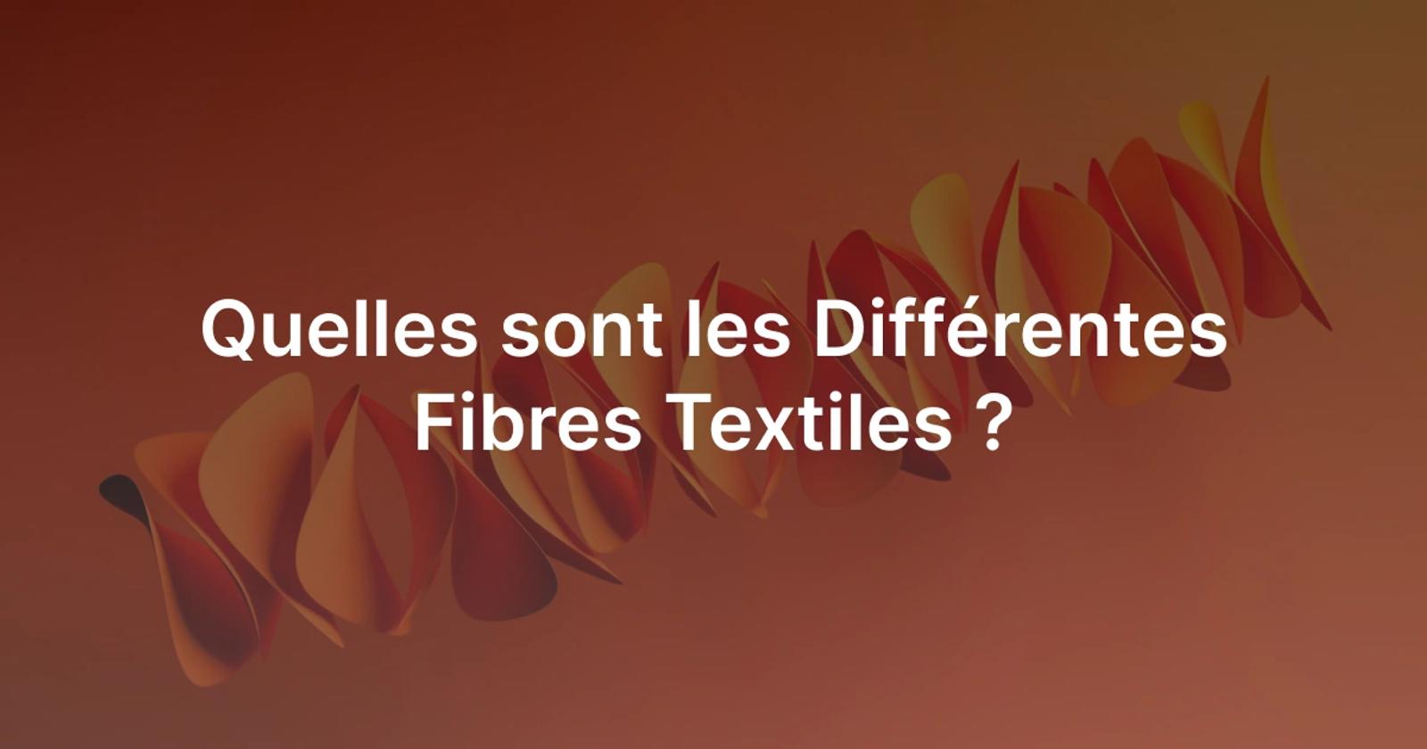 Les différentes fibres textiles