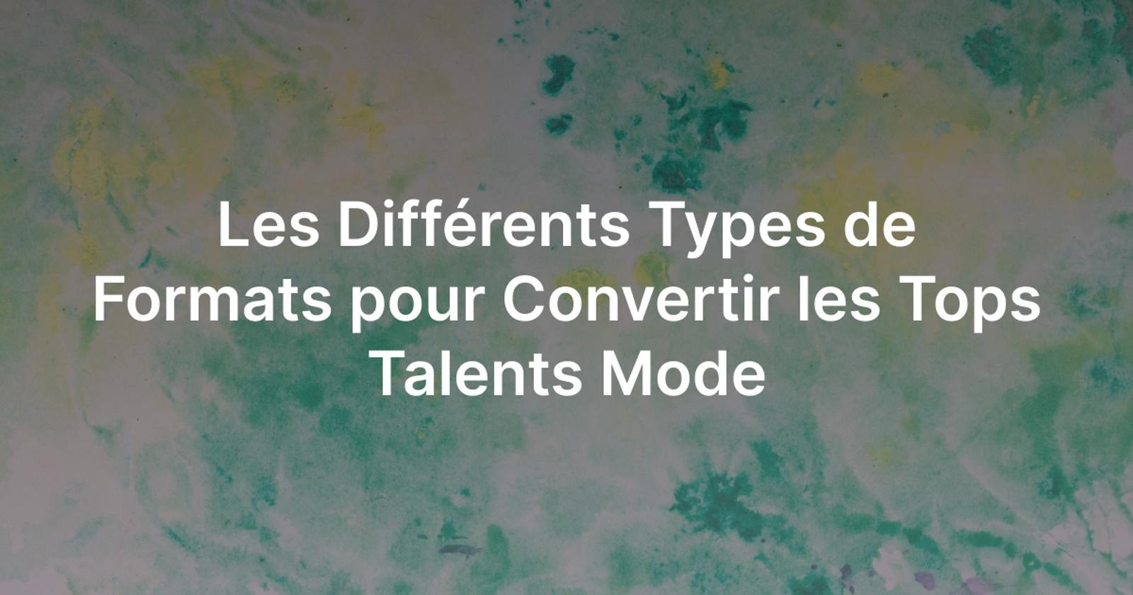 Les Différents Types de Formats pour Convertir les Tops Talents Mode