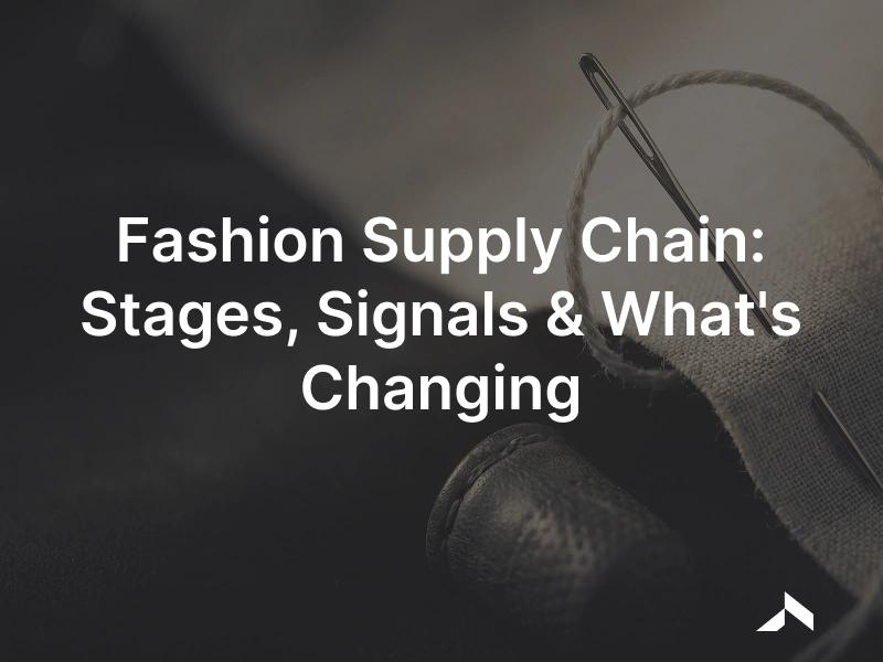Fashion supply chain explained: stages, external signals, and EU traceability rules.