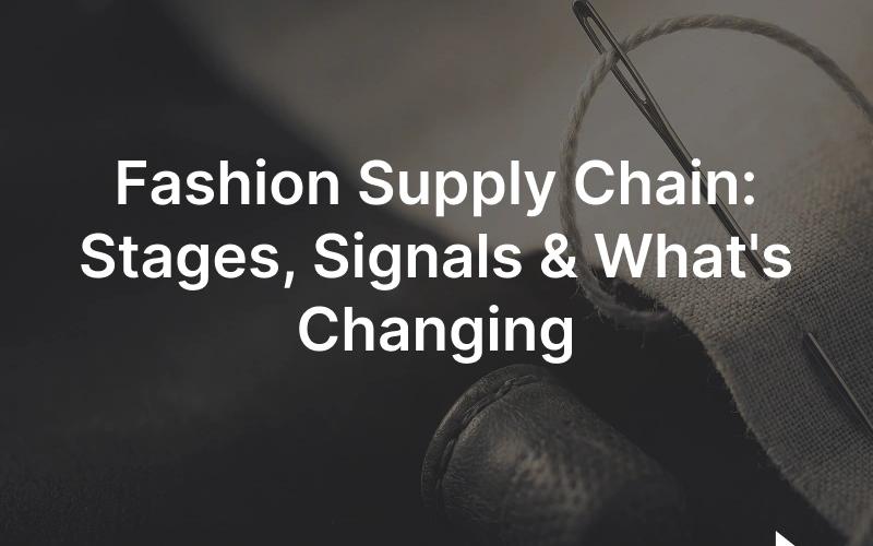 Fashion supply chain explained: stages, external signals, and EU traceability rules.