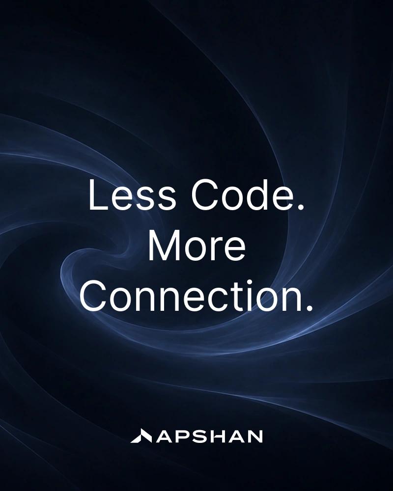 Dark navy backdrop with faint horizontal smoke trails. White text 'Less Code. More Connection.' above the Apshan wordmark.