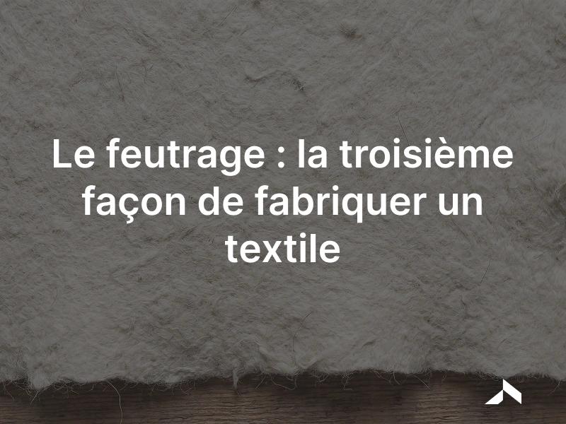Feuille de feutre de laine dense et non tissée, obtenue par feutrage à chaud sans fil ni tissage.