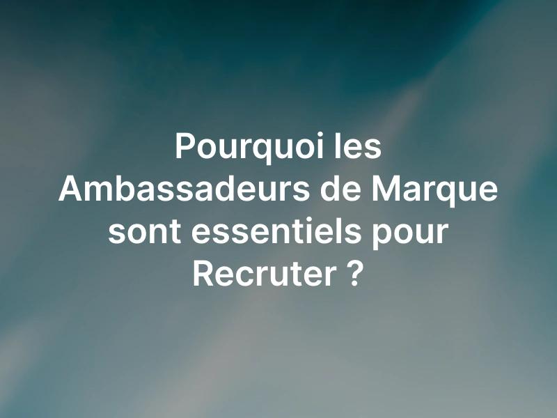 Les Ambassadeurs de Marque sont essentiels