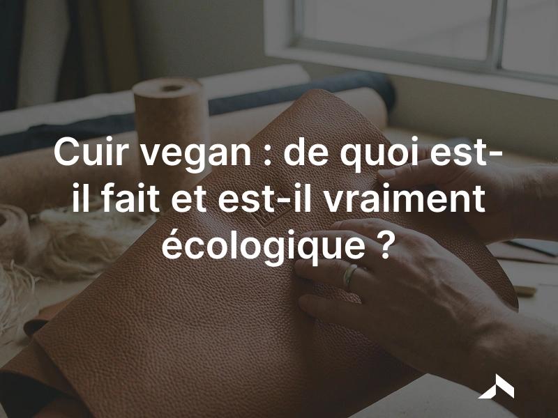 Cuir vegan: de quoi est-il fait et est-il vraiment écologique ?