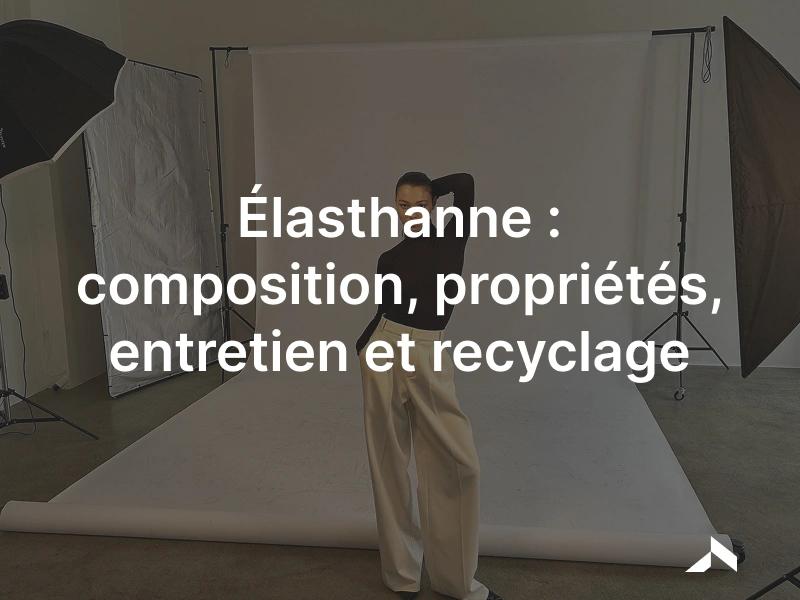 Élasthanne: la fibre du stretch, aussi appelée Lycra ou spandex.