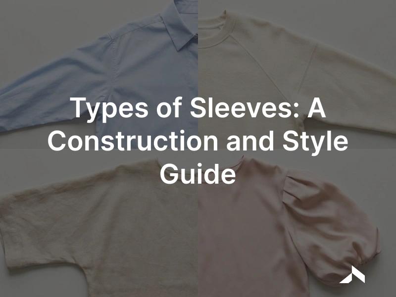 Types of sleeves: set-in, raglan, cut-on and drop-shoulder sleeve constructions shown on garment technical flats