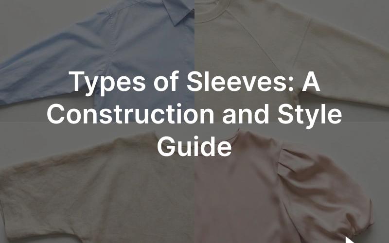 Types of sleeves: set-in, raglan, cut-on and drop-shoulder sleeve constructions shown on garment technical flats