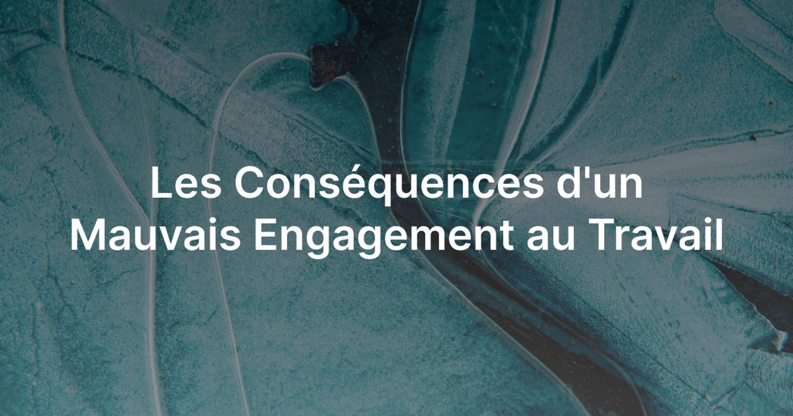 Les Conséquences d'un Mauvais Engagement