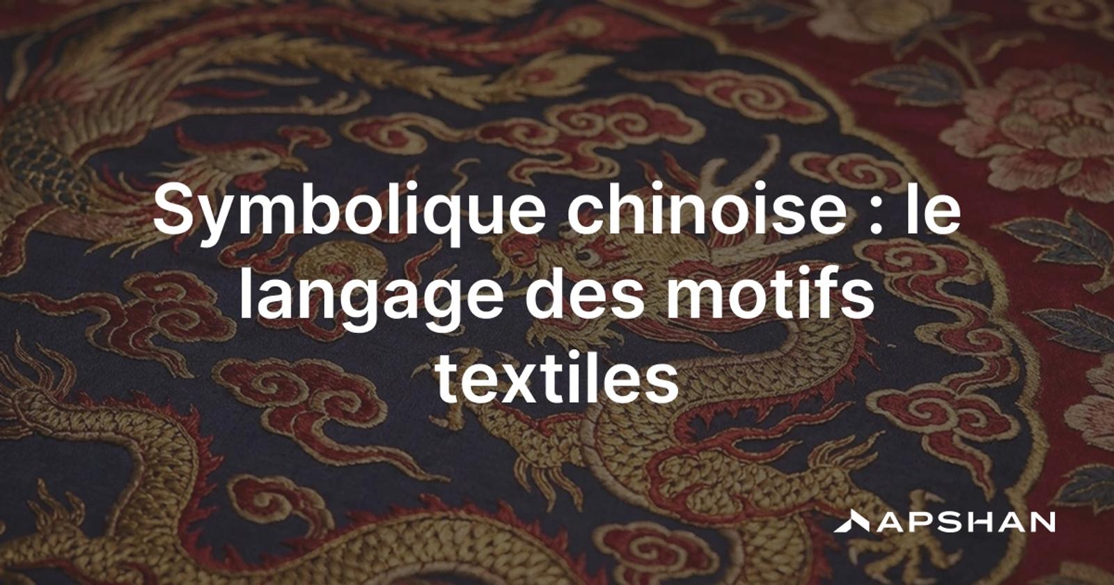 Symbolique chinoise: motifs textiles au dragon, phénix, nuages et fleurs porteurs de sens