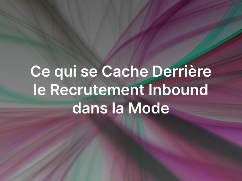 Le recrutement inbound dans la mode