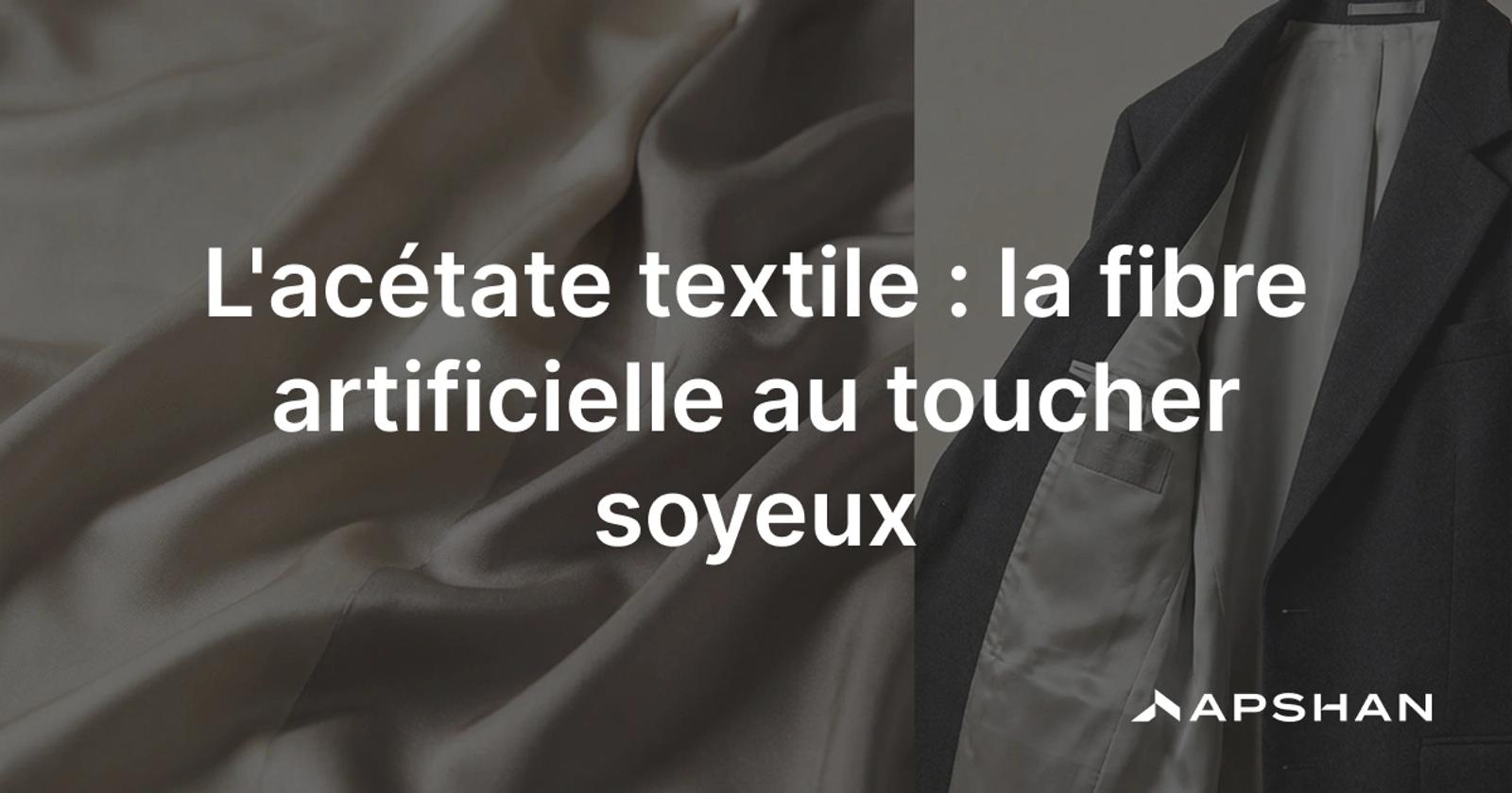 Acétate textile: fibre artificielle soyeuse et lustrée, souvent utilisée en doublure de vêtement