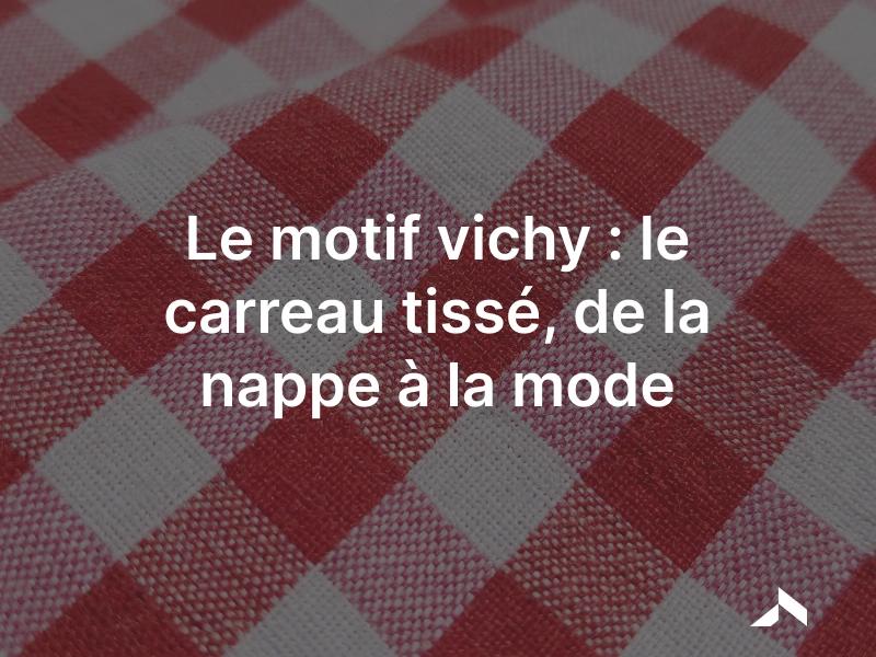 Le motif vichy: un carreau tissé bicolore, réversible et frais.