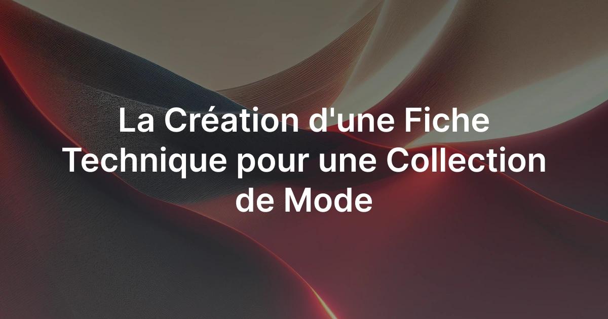 Fiche technique de mode : dessin technique à plat, mesures et nomenclature d'un vêtement