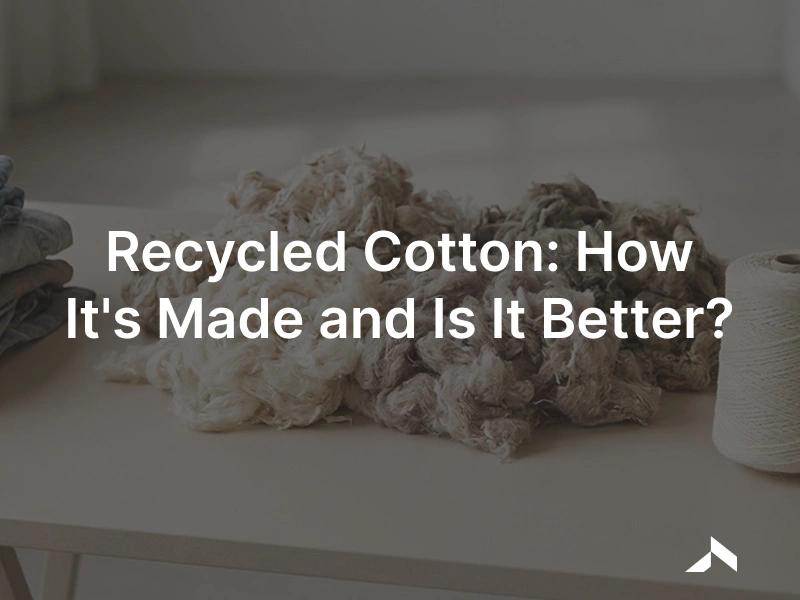 Recycled cotton: reclaimed cotton fibre from textile cutting scraps and used garments respun into new yarn