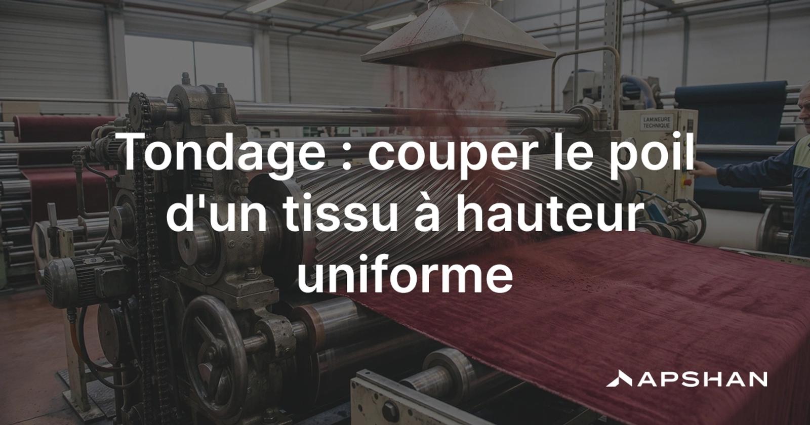 Tondage d'un velours : cylindre à lames hélicoïdales rasant le poil à hauteur uniforme