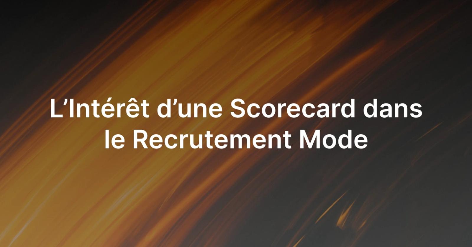L’Intérêt d’une Scorecard dans le Recrutement Mode