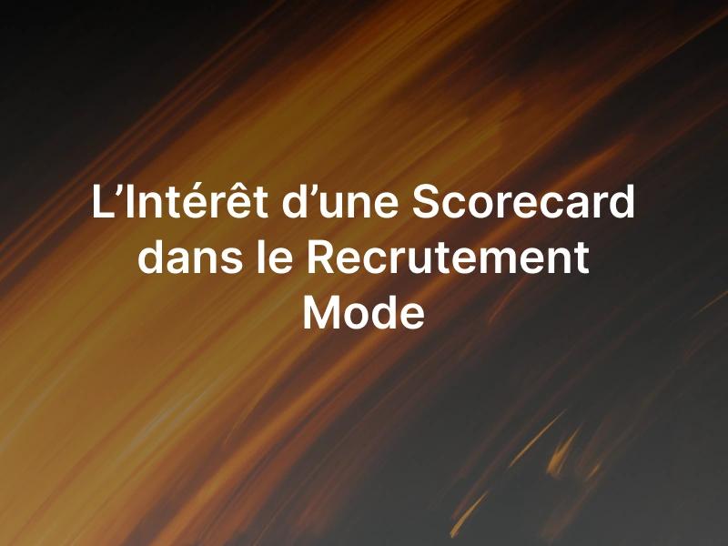 L’Intérêt d’une Scorecard dans le Recrutement Mode