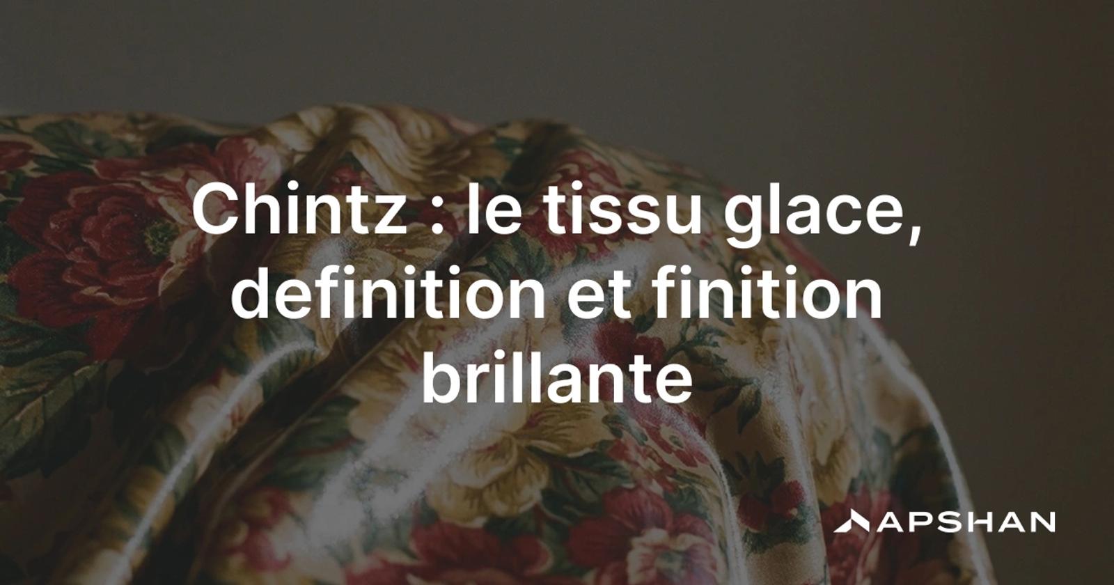 Chintz : coton imprime a motifs floraux, a la finition glacee lisse et brillante