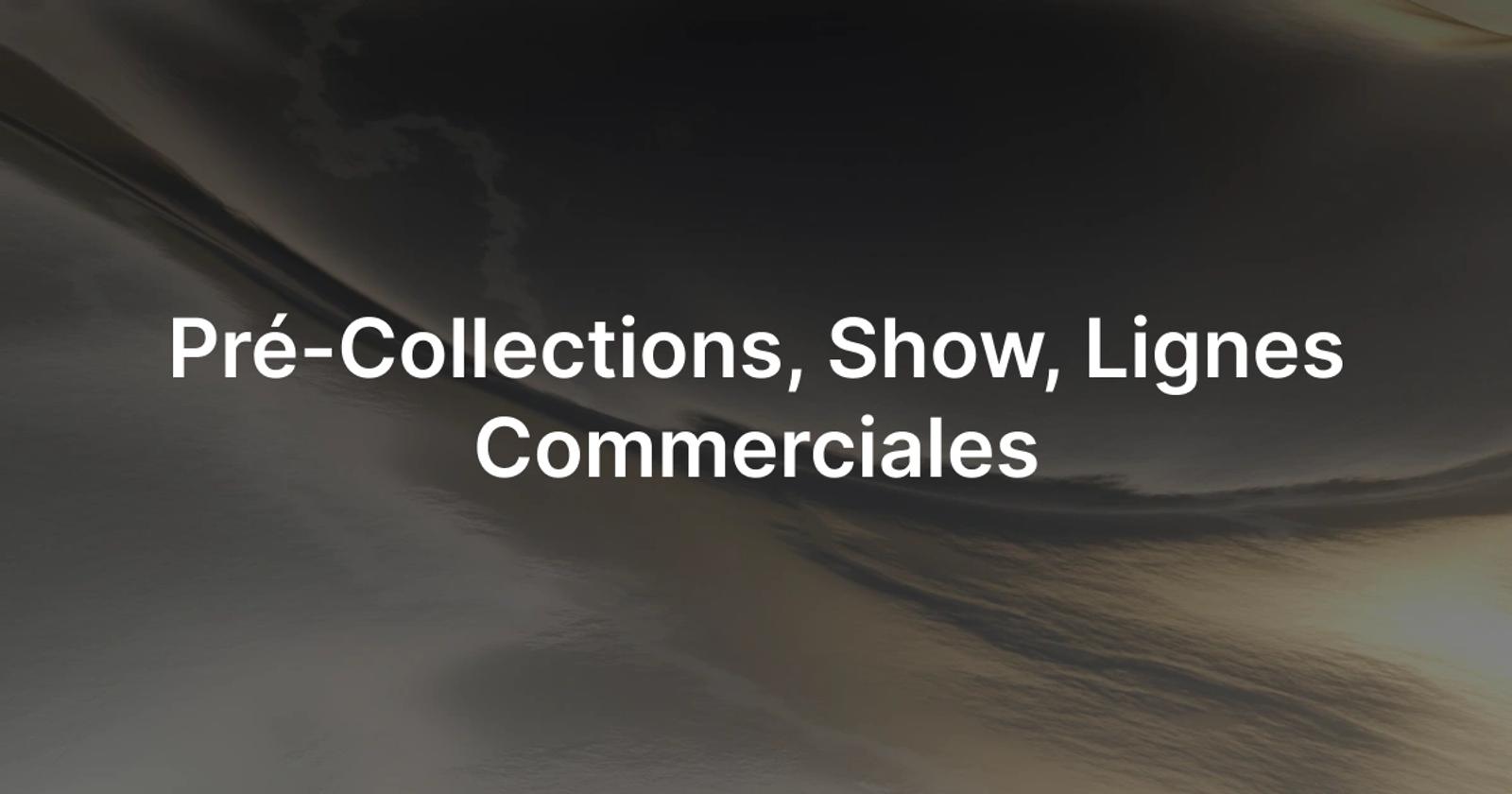 Pré-Collections, Show, Lignes Commerciales dans la Mode : Quelles Différences ?