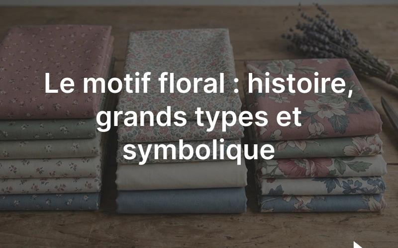 Motif floral: tissus imprimés de fleurs, du petit semis délicat à la grande fleur colorée