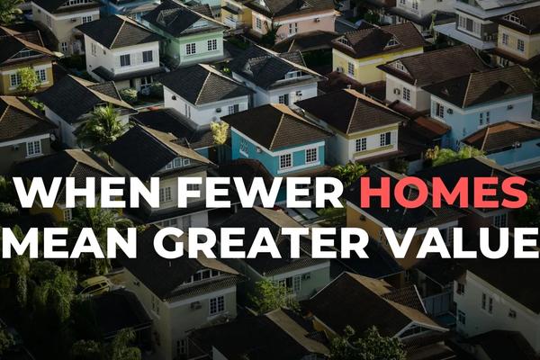 When Fewer Homes Mean Greater Value