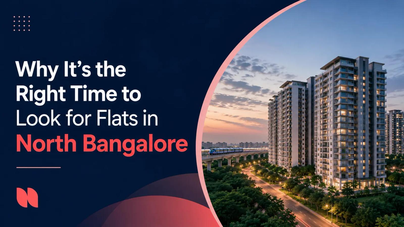 Why It’s the Right Time to Look for Flats in North Bangalore