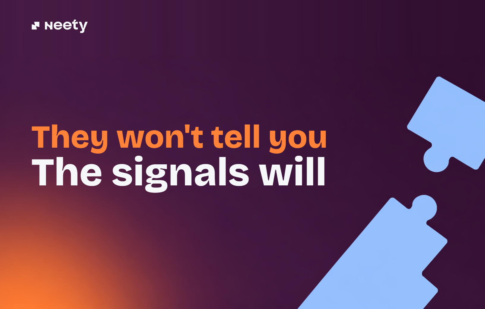 They won't tell you. The signals will.