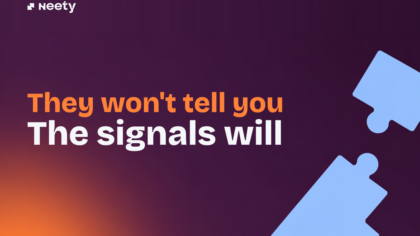 They won't tell you. The signals will.