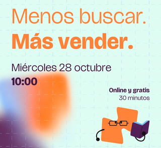 Menos buscar. Más vender. Webinar del miércoles 28 de octubre a las 10:00, online y gratis