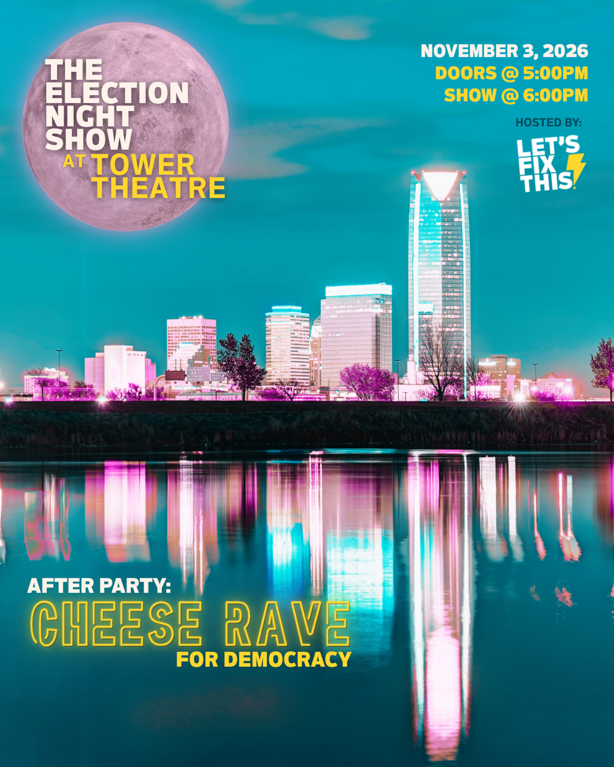 Poster: The Election Night Show at Tower Theatre, November 3, 2026. Doors at 5 p.m., show at 6 p.m. After party: Cheese Rave for Democracy. Hosted by Let’s Fix This.