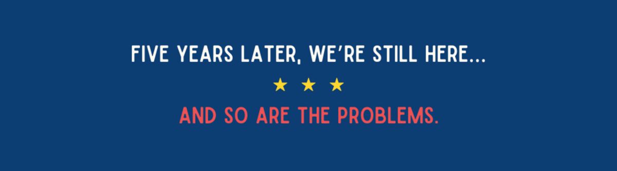 Five+years+later,+we’re+still+here…+and+so+are+some+of+the+problems.+(3).png