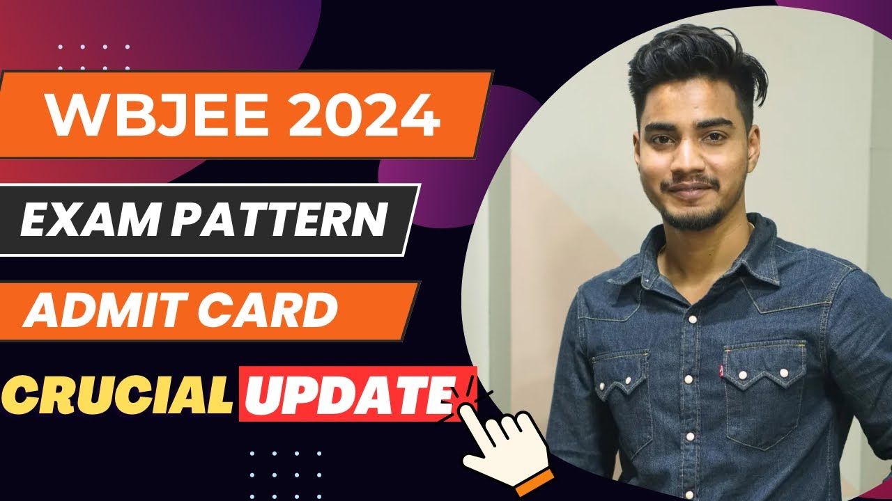 WBJEE 2024 : Exam Pattern | Question Pattern Explained | Last Date Admit Card | Important