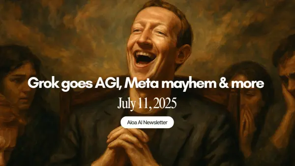 Grok goes AGI, Meta mayhem & more (July 11, 2025)