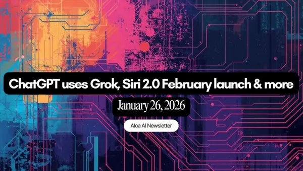 ChatGPT uses Grok, Siri 2.0 February launch & more (January 26, 2026)