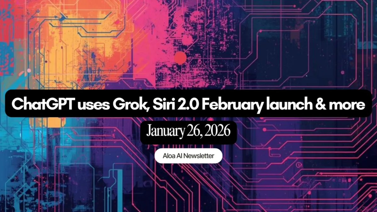 ChatGPT uses Grok, Siri 2.0 February launch & more (January 26, 2026)