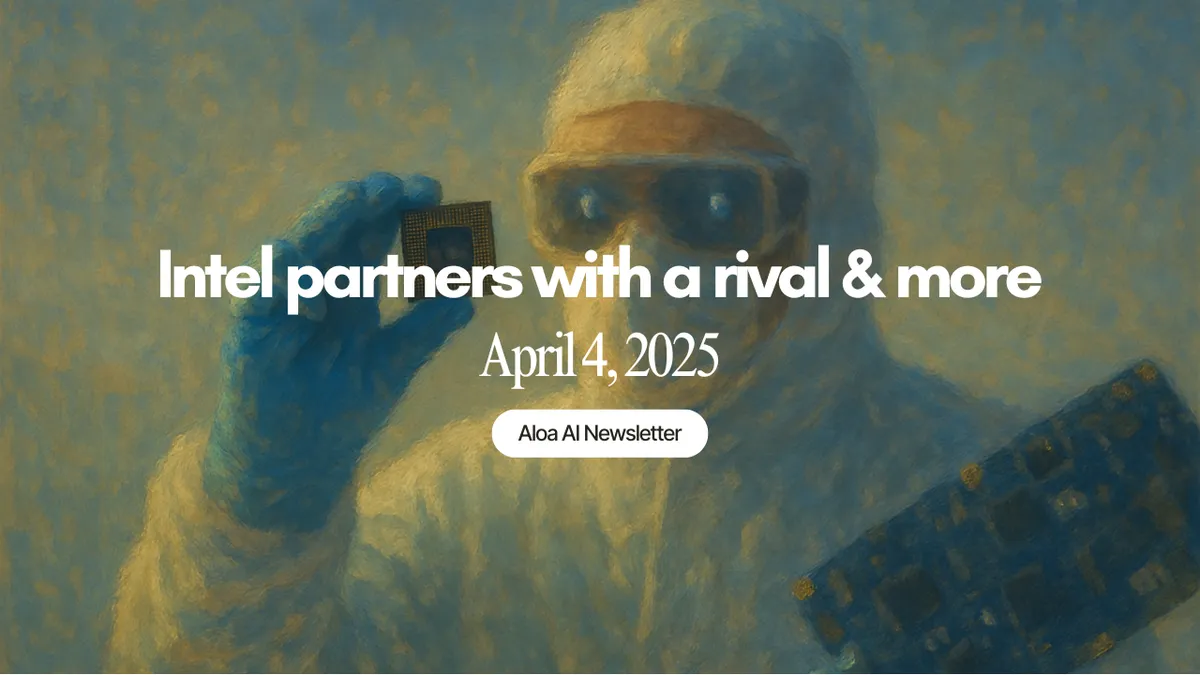 Intel partners with a rival & more (April 4, 2025 edition)