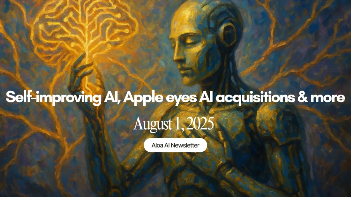 Self-improving AI, Apple eyes AI acquisitions & more (August 1, 2025)