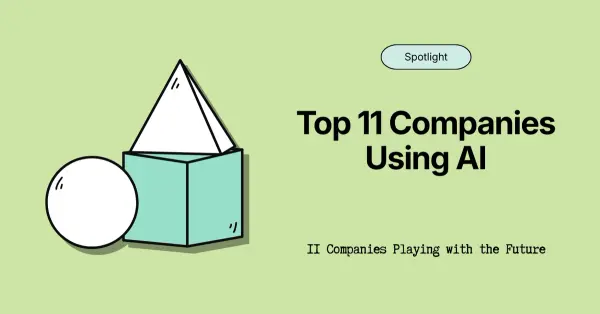 11 Companies Using AI Technology and Leading the Way in Adoption