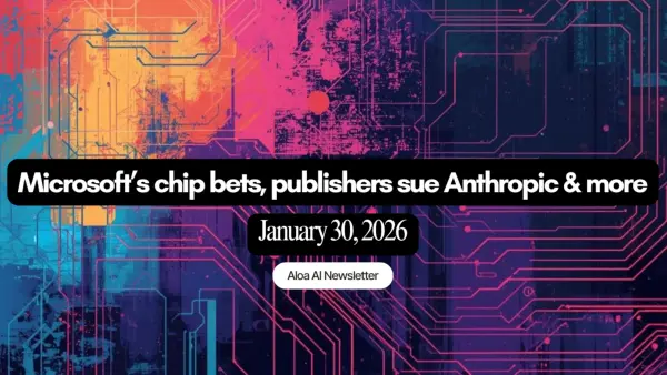 Microsoft’s chip bets, publishers sue Anthropic & more (January 30, 2026)