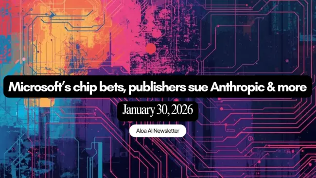 Microsoft’s chip bets, publishers sue Anthropic & more (January 30, 2026)