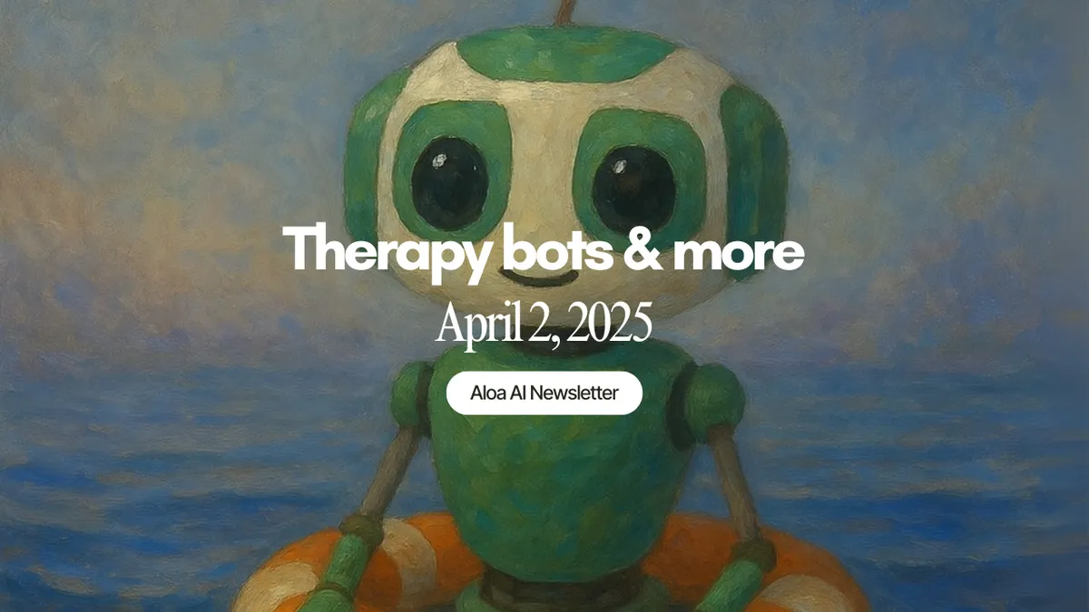 Therapy bots & more (April 2, 2025 edition)