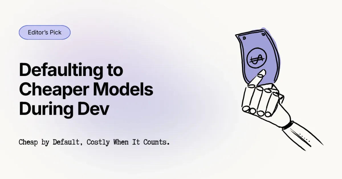 The Problem: Defaulting to Cheaper Models During Dev