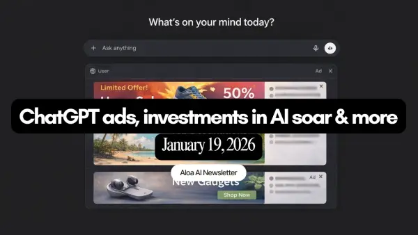 ChatGPT ads, investments in AI soar & more (January 19, 2026)