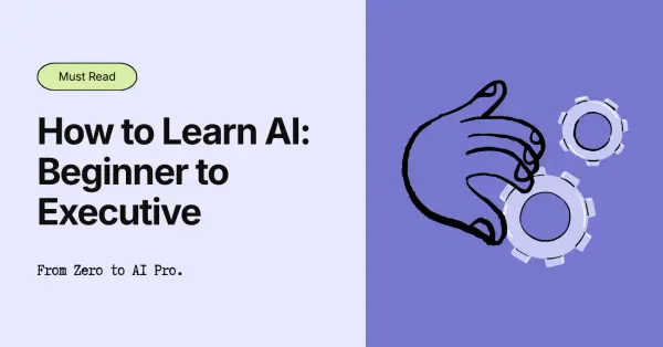 How to Learn AI: A Complete Beginner-to-Executive Learning Path