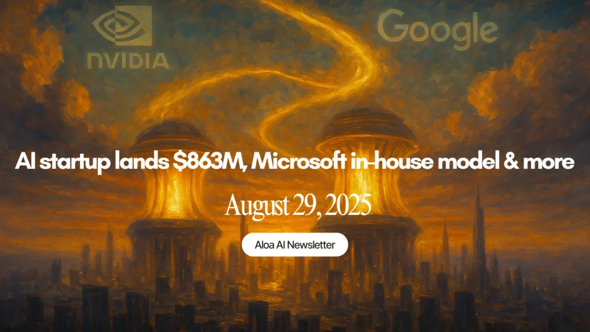 AI startup lands $863M, Microsoft in-house model & more (August 29, 2025)