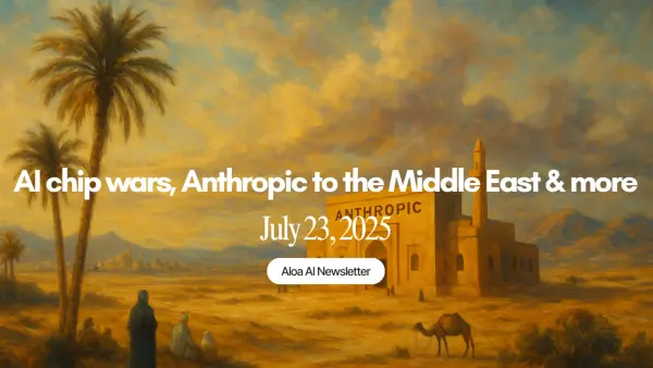 AI chip wars, Anthropic to the Middle East & more (July 23, 2025)