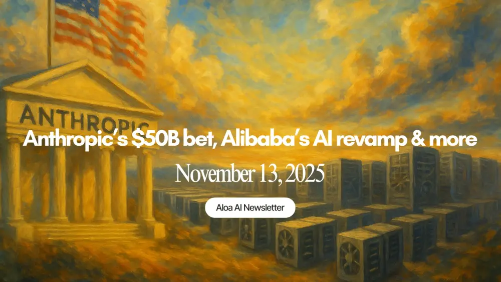 Anthropic’s $50B bet, Alibaba’s AI revamp & more (November 13, 2025)