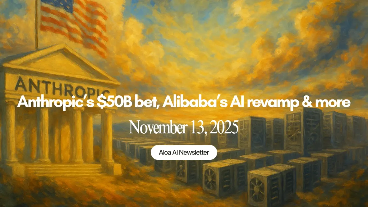Anthropic’s $50B bet, Alibaba’s AI revamp & more (November 13, 2025)